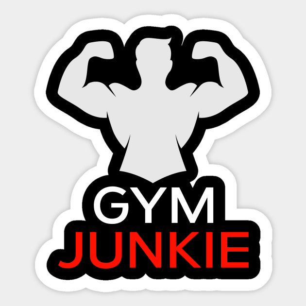 Gym Junkie - Gym Workout - Sticker | TeePublic